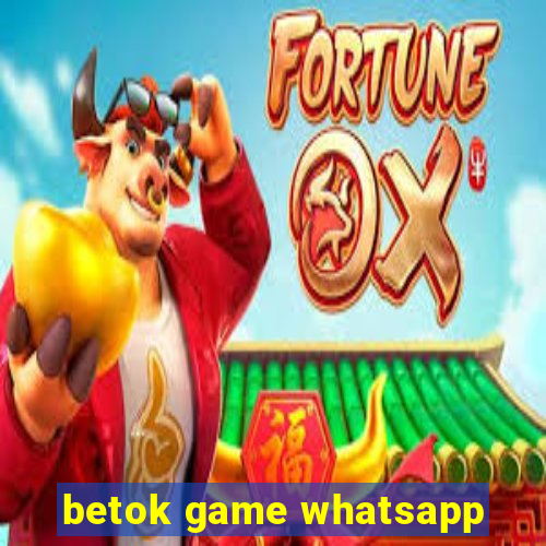 betok game whatsapp